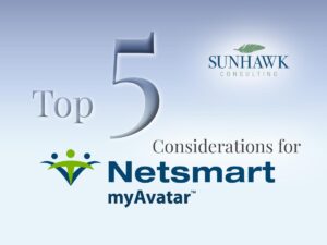 Top 5 Considerations for Netsmart myAvatar Implementation